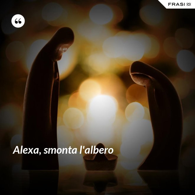 Alexa, smonta l'albero - Anonimo
