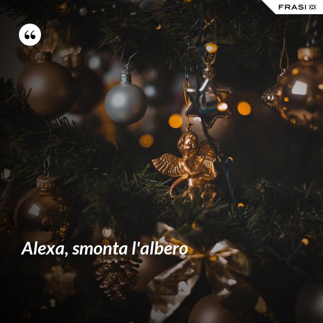Alexa, smonta l'albero - Anonimo