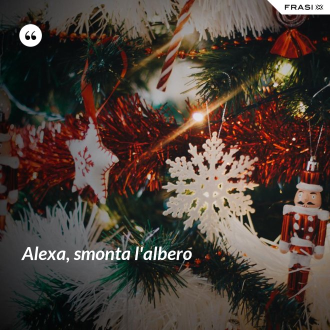 Alexa, smonta l'albero - Anonimo