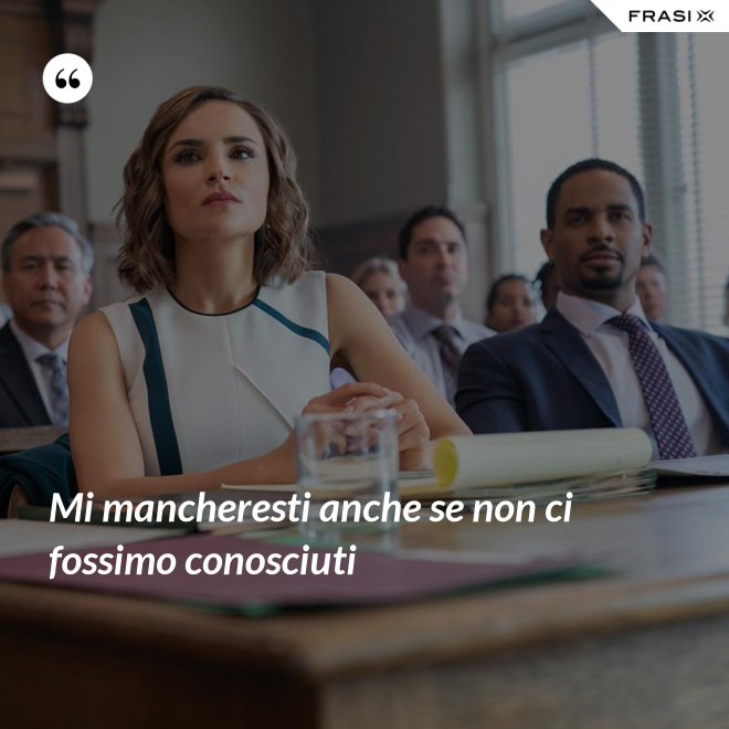 Mi mancheresti anche se non ci fossimo conosciuti - Anonimo