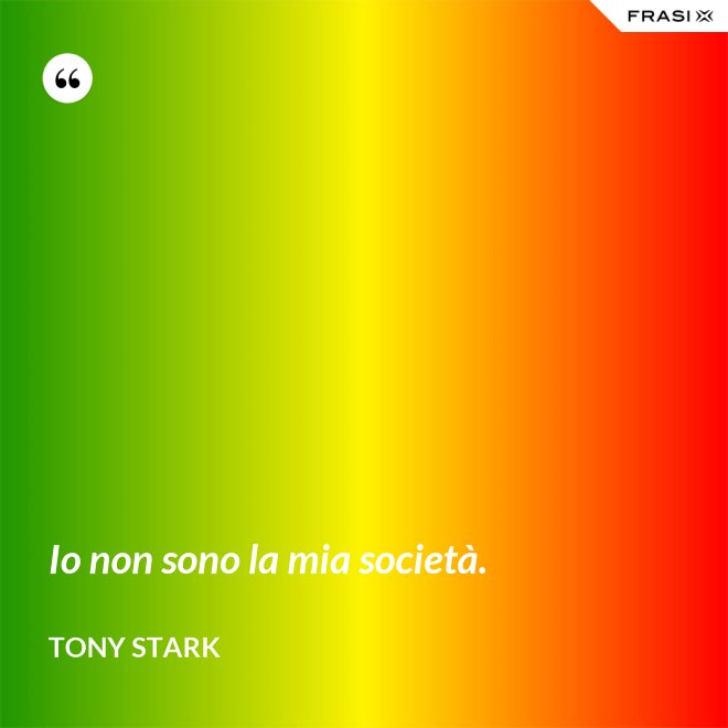 Io non sono la mia società. - Tony Stark