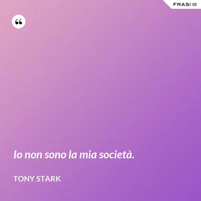 Io non sono la mia società. - Tony Stark