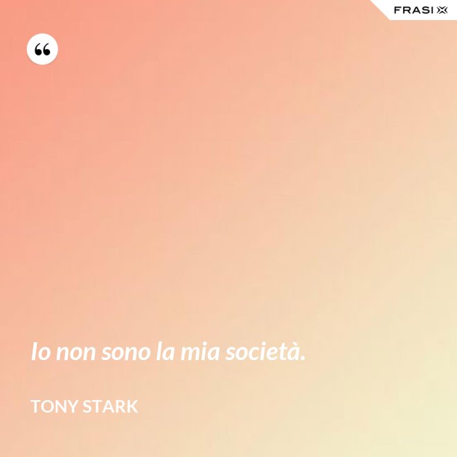 Io non sono la mia società. - Tony Stark