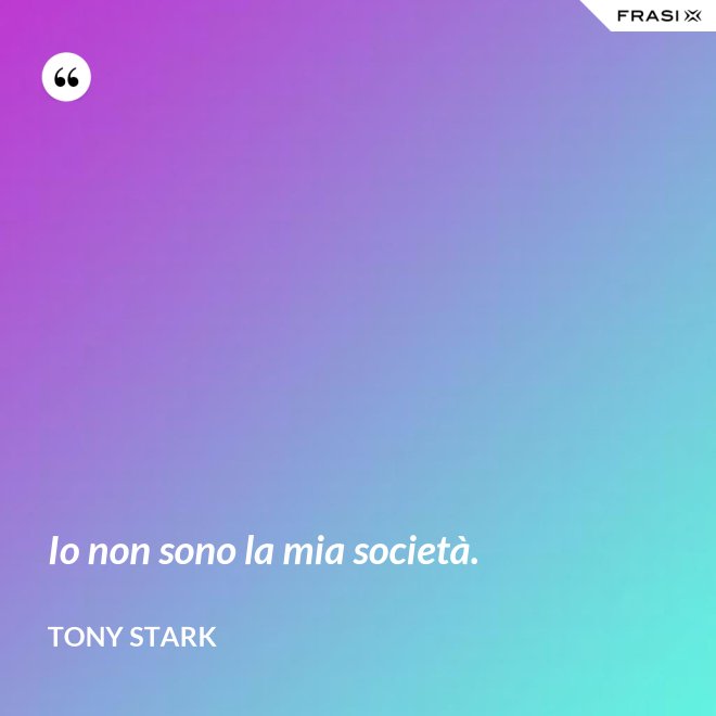 Io non sono la mia società. - Tony Stark