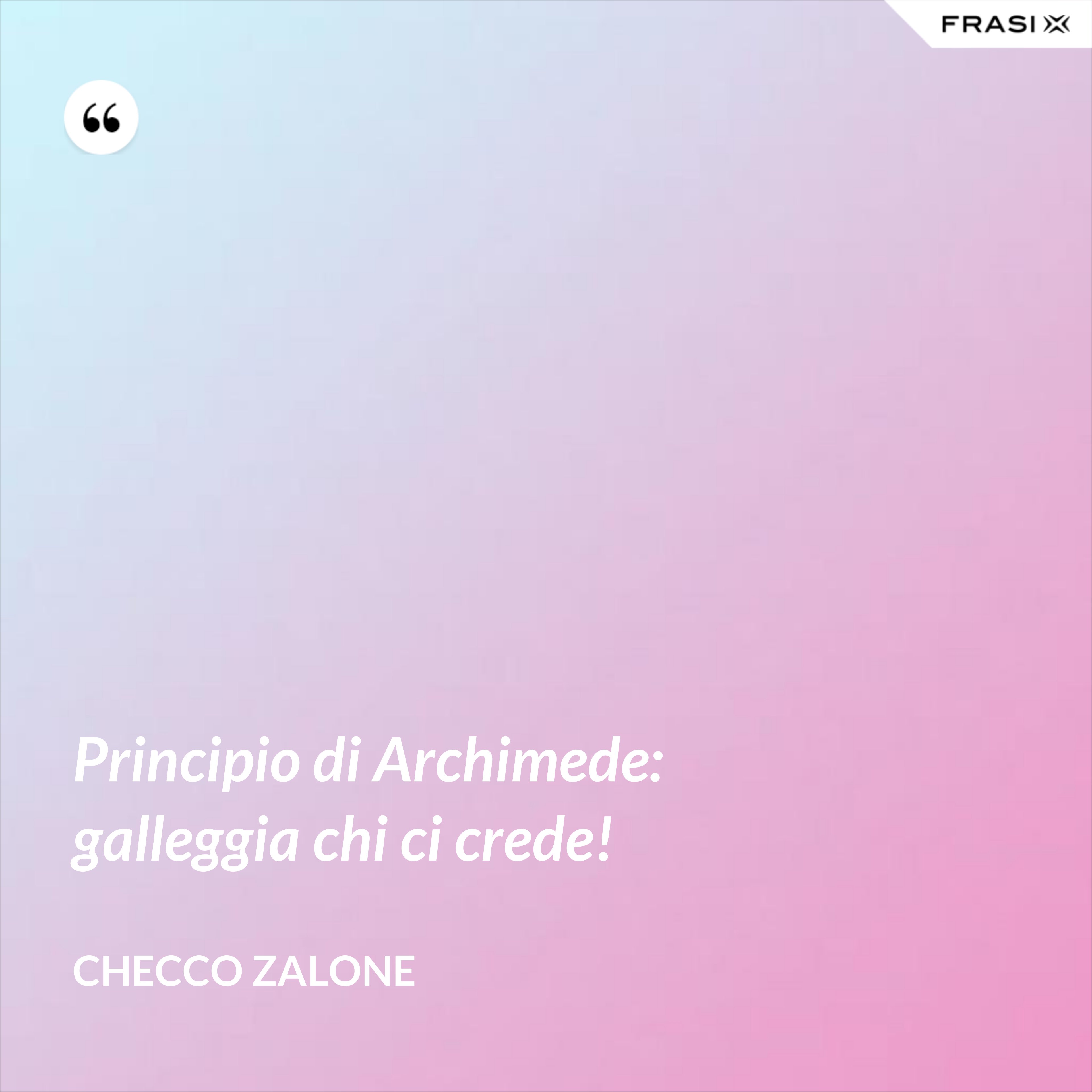 Principio di Archimede: galleggia chi ci crede! - Checco Zalone