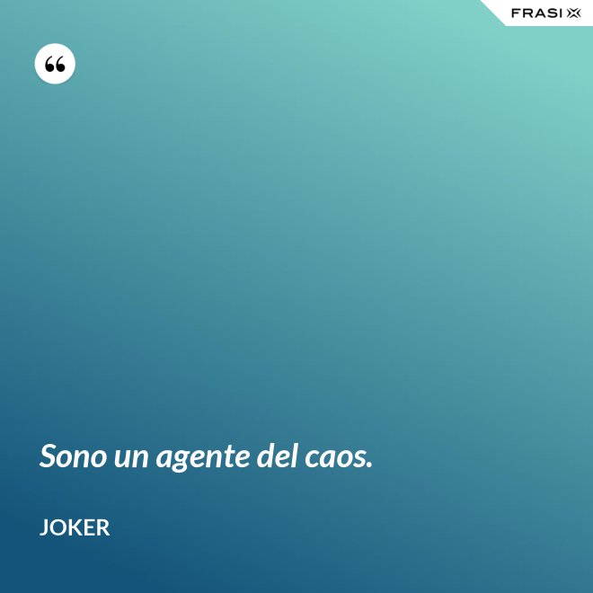 Sono un agente del caos. - Joker