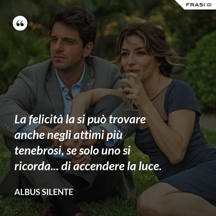 La Felicità Si Può Trovare Anche Negli Attimi Più Tenebrosi
