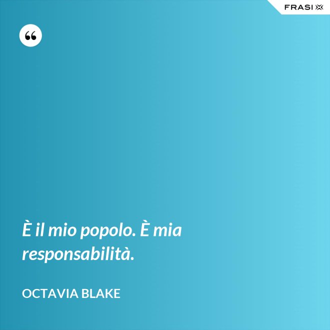 È il mio popolo. È mia responsabilità. - Octavia Blake