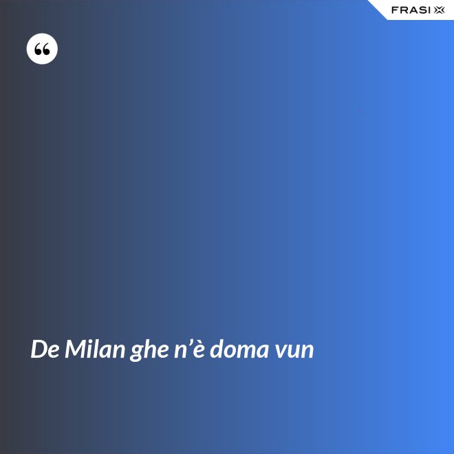De Milan ghe n’è doma vun - Anonimo